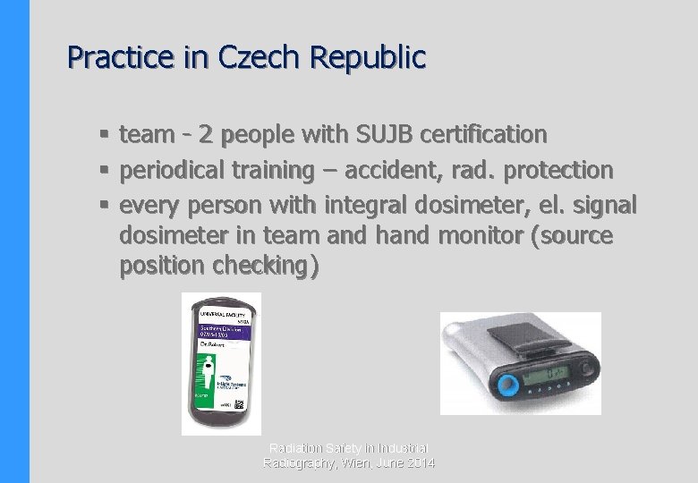 Practice in Czech Republic § team - 2 people with SUJB certification § periodical