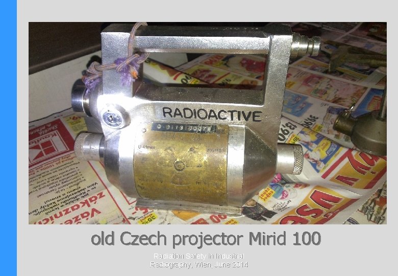 old Czech projector Mirid 100 Radiation Safety in Industrial Radiography, Wien, June 2014 