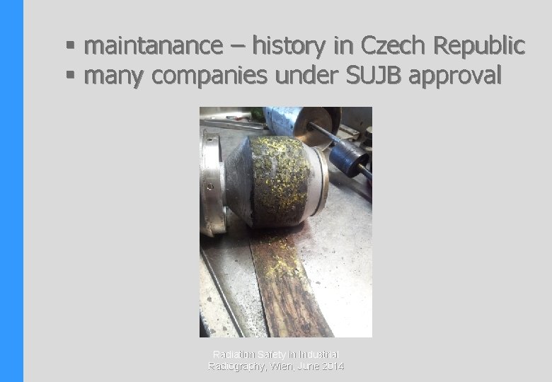 § maintanance – history in Czech Republic § many companies under SUJB approval Radiation