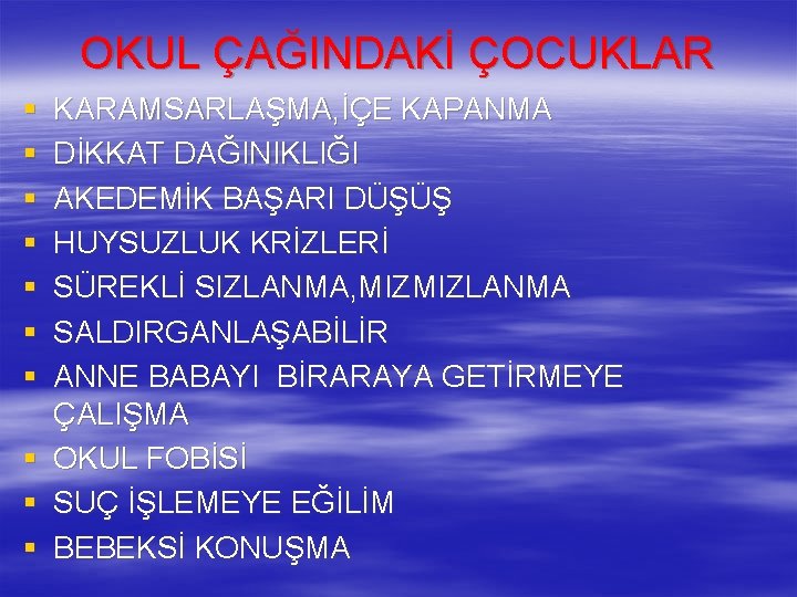 OKUL ÇAĞINDAKİ ÇOCUKLAR § § § § § KARAMSARLAŞMA, İÇE KAPANMA DİKKAT DAĞINIKLIĞI AKEDEMİK