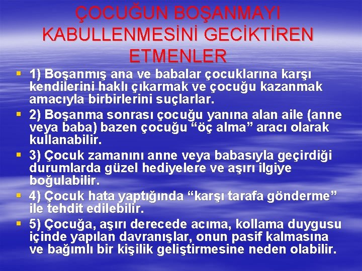 ÇOCUĞUN BOŞANMAYI KABULLENMESİNİ GECİKTİREN ETMENLER § 1) Boşanmış ana ve babalar çocuklarına karşı kendilerini