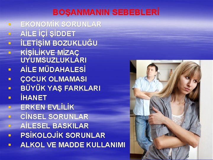 BOŞANMANIN SEBEBLERİ § § § § EKONOMİK SORUNLAR AİLE İÇİ ŞİDDET İLETİŞİM BOZUKLUĞU KİŞİLİKVE