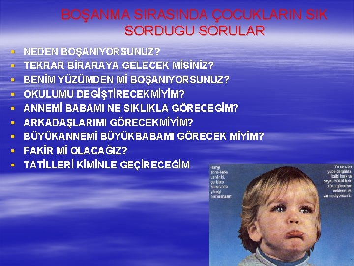 BOŞANMA SIRASINDA ÇOCUKLARIN SIK SORDUGU SORULAR § § § § § NEDEN BOŞANIYORSUNUZ? TEKRAR