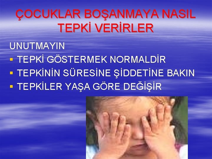 ÇOCUKLAR BOŞANMAYA NASIL TEPKİ VERİRLER UNUTMAYIN § TEPKİ GÖSTERMEK NORMALDİR § TEPKİNİN SÜRESİNE ŞİDDETİNE