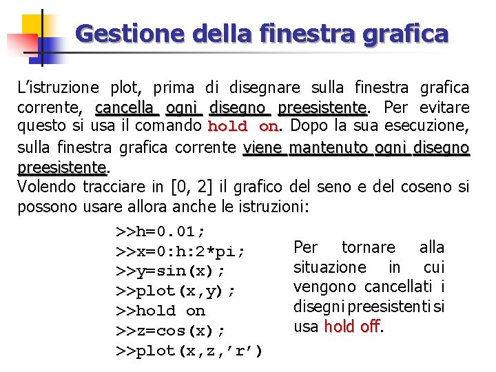 Gestione della finestra grafica L’istruzione plot, prima di disegnare sulla finestra grafica corrente, cancella