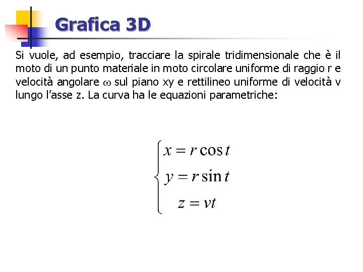 Grafica 3 D Si vuole, ad esempio, tracciare la spirale tridimensionale che è il