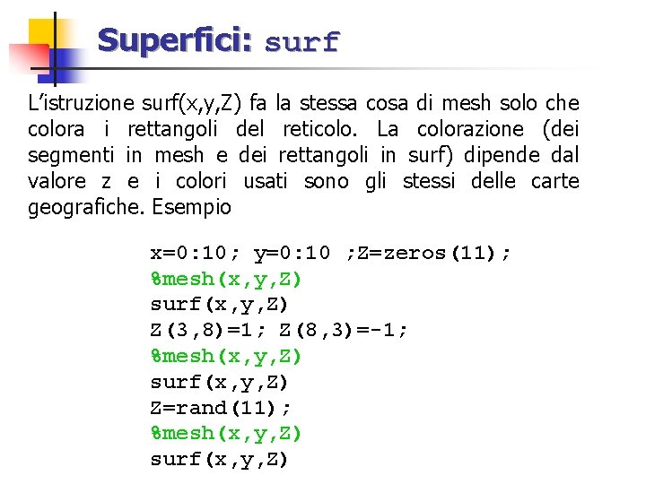 Superfici: surf L’istruzione surf(x, y, Z) fa la stessa cosa di mesh solo che