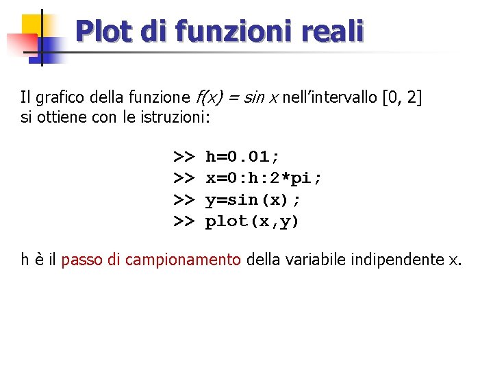 Plot di funzioni reali Il grafico della funzione f(x) = sin x nell’intervallo [0,