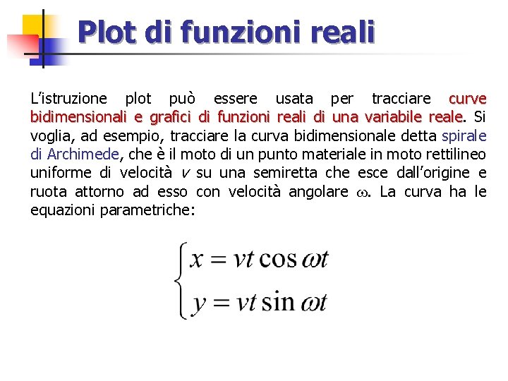 Plot di funzioni reali L’istruzione plot può essere usata per tracciare curve bidimensionali e