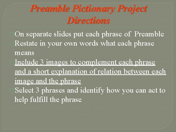 Preamble Pictionary Project Directions �On separate slides put each phrase of Preamble �Restate in