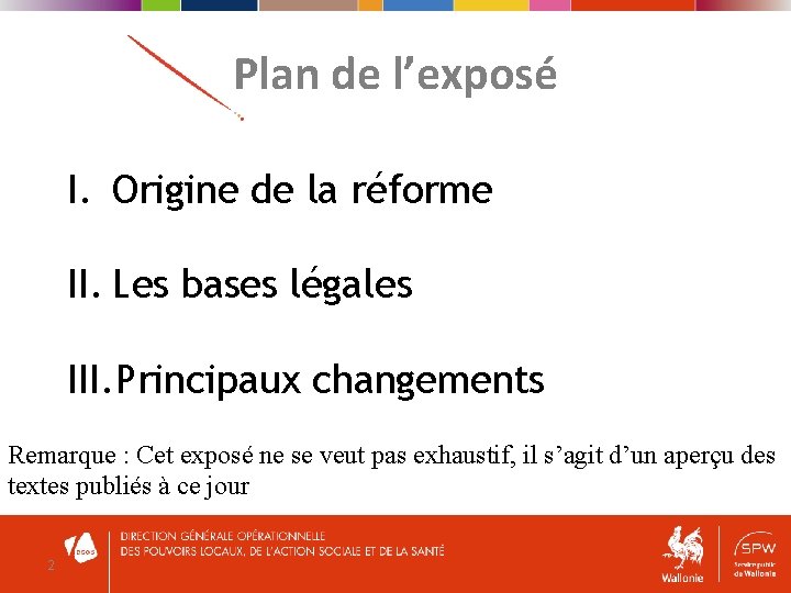 Plan de l’exposé I. Origine de la réforme II. Les bases légales III. Principaux
