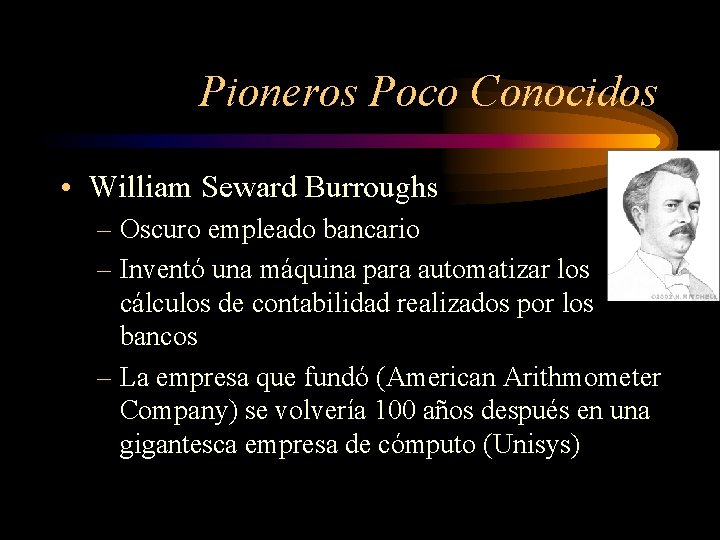 Pioneros Poco Conocidos • William Seward Burroughs – Oscuro empleado bancario – Inventó una