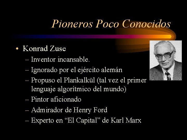 Pioneros Poco Conocidos • Konrad Zuse – Inventor incansable. – Ignorado por el ejército