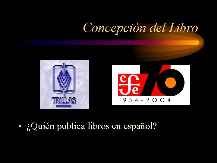 Concepción del Libro • ¿Quién publica libros en español? 