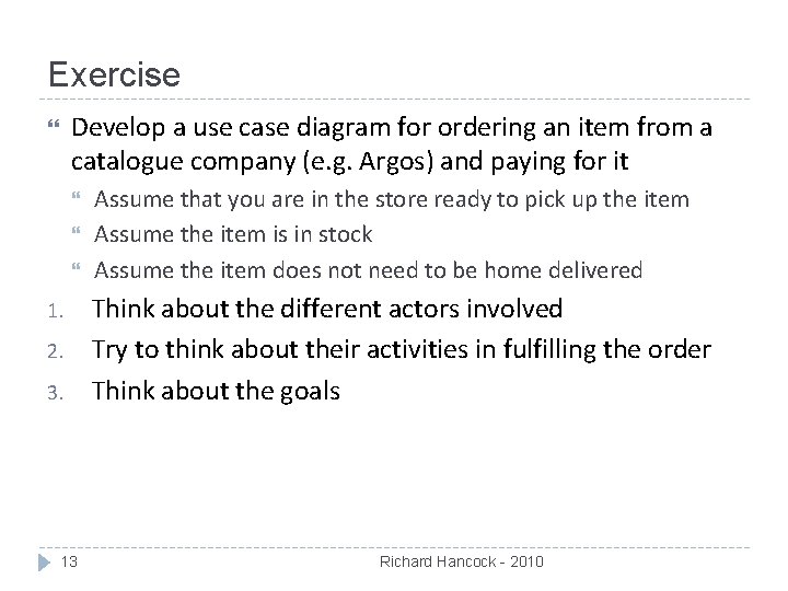 Exercise Develop a use case diagram for ordering an item from a catalogue company
