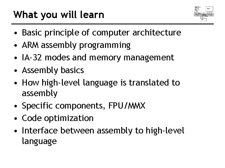 What you will learn • • • Basic principle of computer architecture ARM assembly