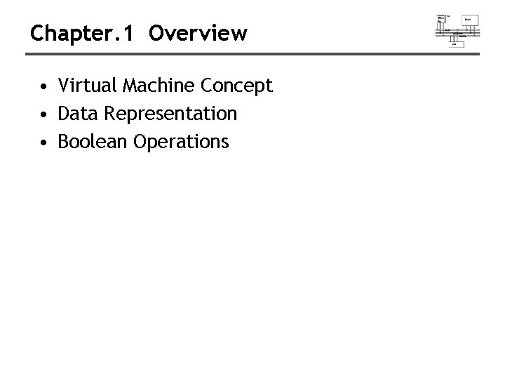 Chapter. 1 Overview • Virtual Machine Concept • Data Representation • Boolean Operations 