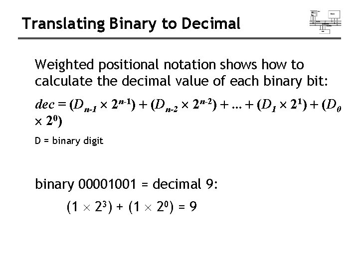 Translating Binary to Decimal Weighted positional notation shows how to calculate the decimal value