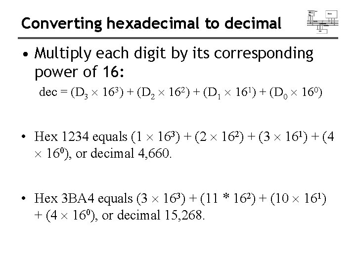 Converting hexadecimal to decimal • Multiply each digit by its corresponding power of 16: