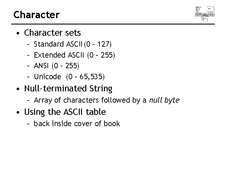 Character • Character sets – – Standard ASCII(0 – 127) Extended ASCII (0 –