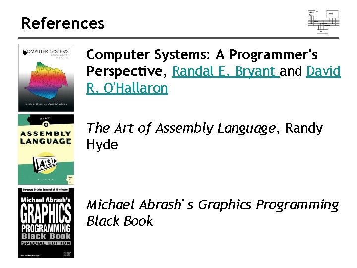 References • Computer Systems: A Programmer's Perspective, Randal E. Bryant and David R. O'Hallaron