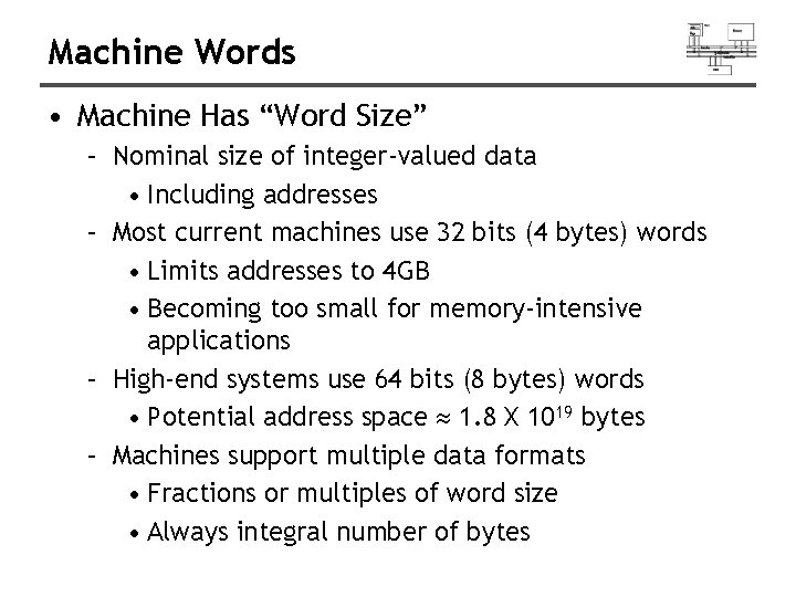 Machine Words • Machine Has “Word Size” – Nominal size of integer-valued data •