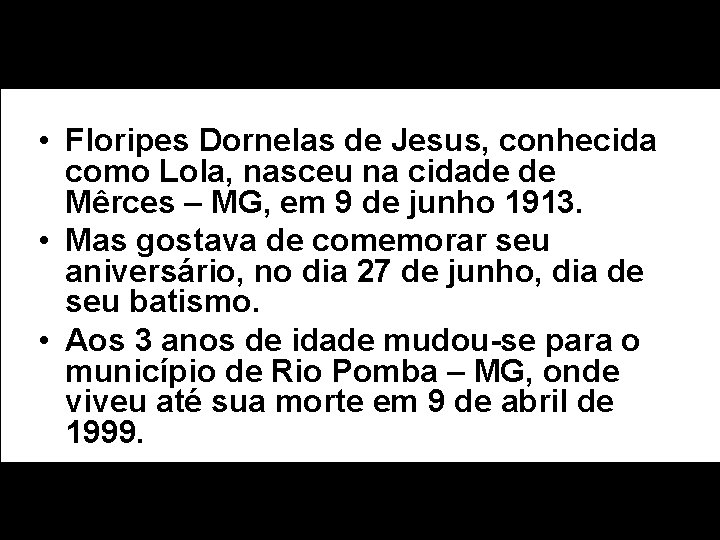  • Floripes Dornelas de Jesus, conhecida como Lola, nasceu na cidade de Mêrces