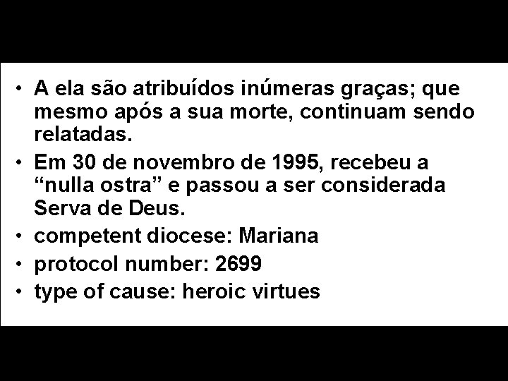  • A ela são atribuídos inúmeras graças; que mesmo após a sua morte,