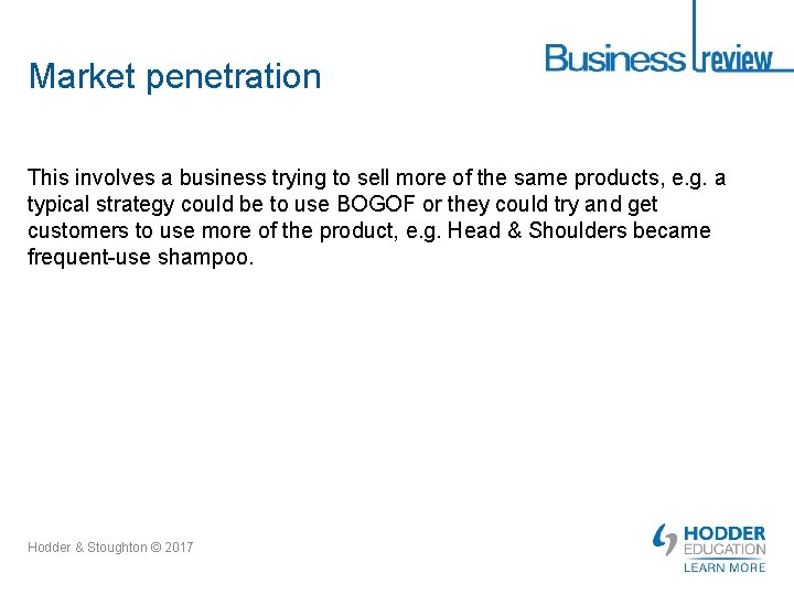 Market penetration This involves a business trying to sell more of the same products,