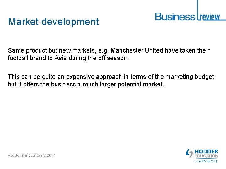 Market development Same product but new markets, e. g. Manchester United have taken their