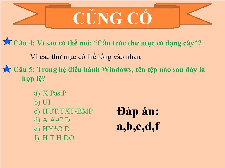 CỦNG CỐ Câu 4: Vì sao có thể nói: “Cấu trúc thư mục có