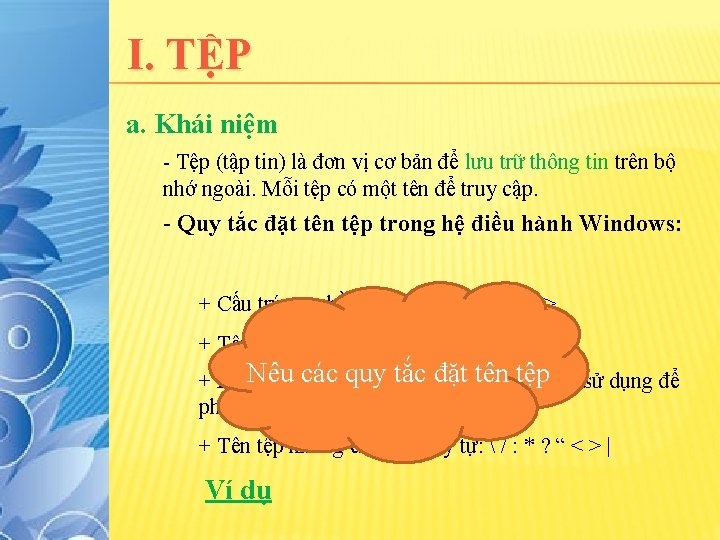 I. TỆP a. Khái niệm - Tệp (tập tin) là đơn vị cơ bản