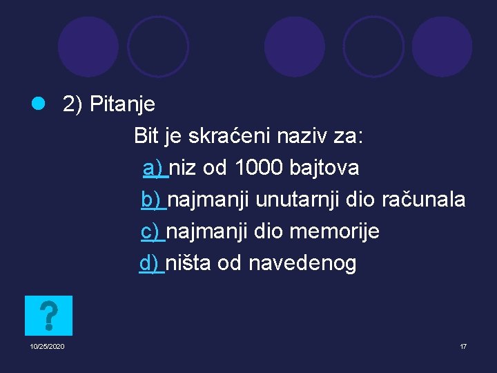 l 2) Pitanje Bit je skraćeni naziv za: a) niz od 1000 bajtova b)