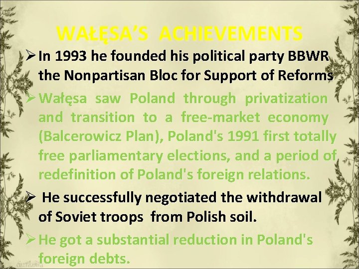 WAŁĘSA’S ACHIEVEMENTS Ø In 1993 he founded his political party BBWR the Nonpartisan Bloc