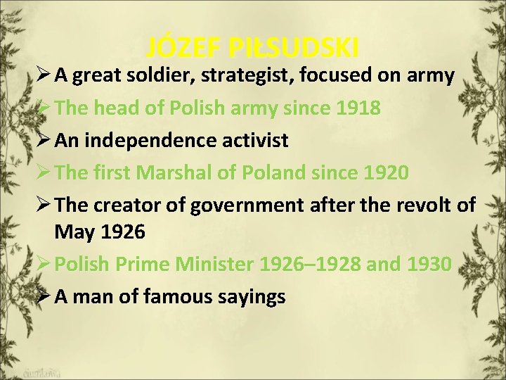 JÓZEF PIŁSUDSKI Ø A great soldier, strategist, focused on army Ø The head of