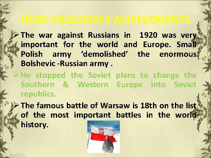 JÓZEF PIŁSUDSKI’S ACHIEVEMENTS Ø The war against Russians in 1920 was very important for