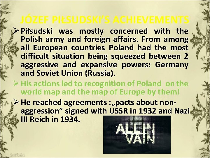 JÓZEF PIŁSUDSKI’S ACHIEVEMENTS Ø Piłsudski was mostly concerned with the Polish army and foreign