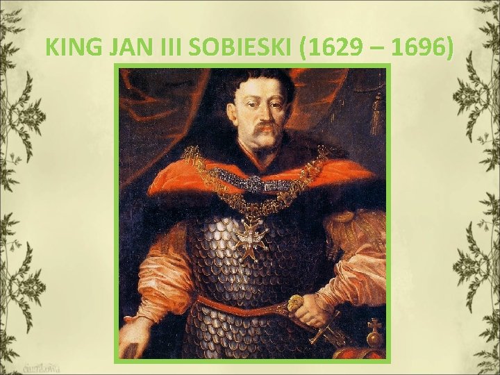KING JAN III SOBIESKI (1629 – 1696) 