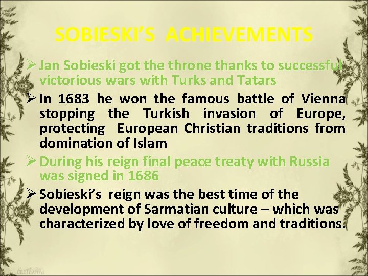 SOBIESKI’S ACHIEVEMENTS Ø Jan Sobieski got the throne thanks to successful victorious wars with