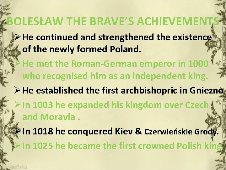BOLESŁAW THE BRAVE’S ACHIEVEMENTS Ø He continued and strengthened the existence of the newly