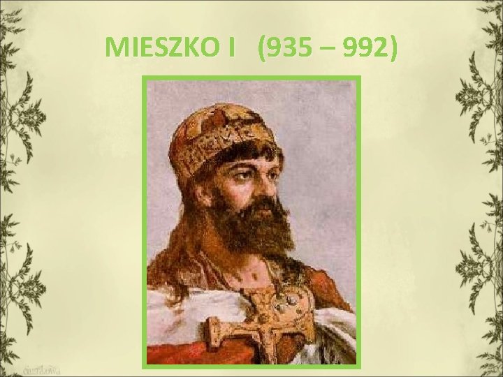 MIESZKO I (935 – 992) 