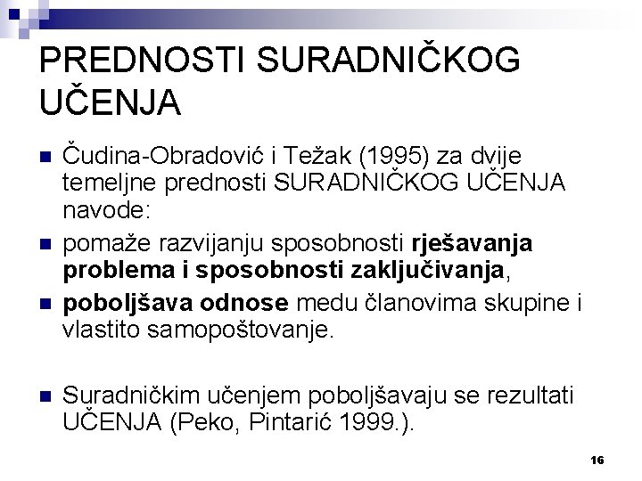 PREDNOSTI SURADNIČKOG UČENJA n n Čudina-Obradović i Težak (1995) za dvije temeljne prednosti SURADNIČKOG