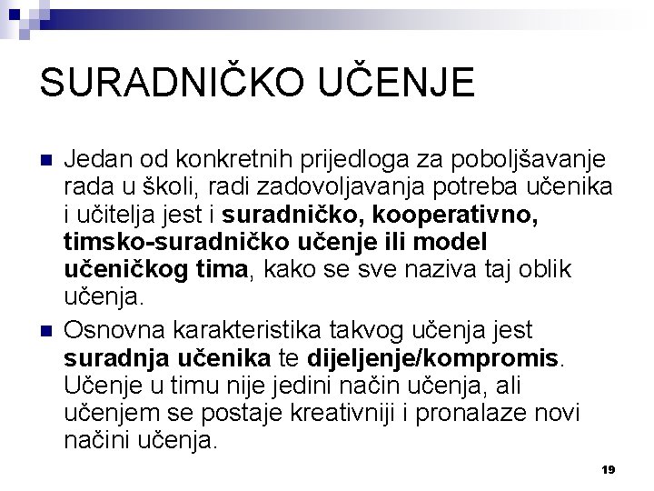 SURADNIČKO UČENJE n n Jedan od konkretnih prijedloga za poboljšavanje rada u školi, radi