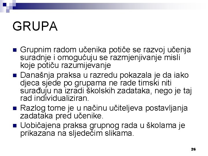 GRUPA n n Grupnim radom učenika potiče se razvoj učenja suradnje i omogućuju se