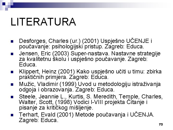 LITERATURA n n n Desforges, Charles (ur. ) (2001) Uspješno UČENJE i poučavanje: psihologijski