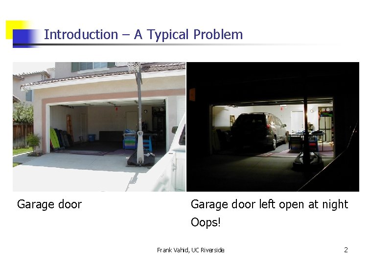 Introduction – A Typical Problem Garage door left open at night Oops! Frank Vahid,
