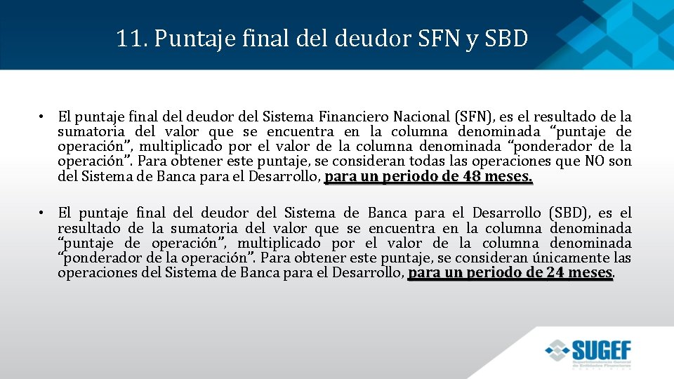 11. Puntaje final deudor SFN y SBD • El puntaje final deudor del Sistema