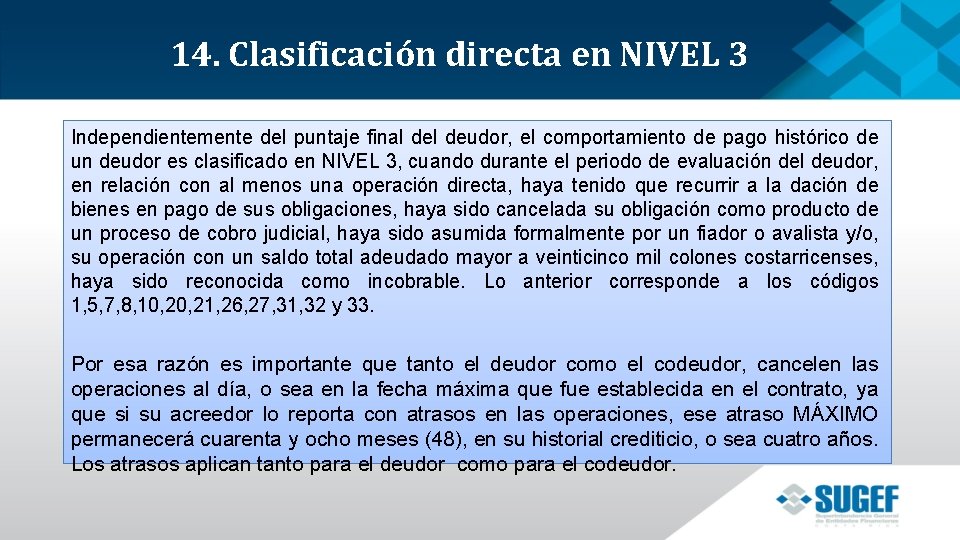 14. Clasificación directa en NIVEL 3 Independientemente del puntaje final deudor, el comportamiento de