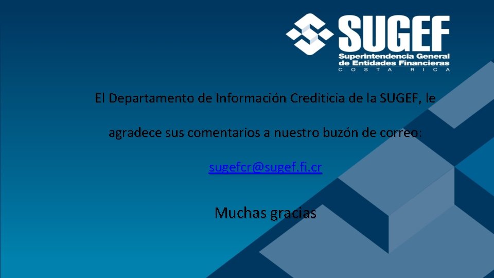 El Departamento de Información Crediticia de la SUGEF, le agradece sus comentarios a nuestro