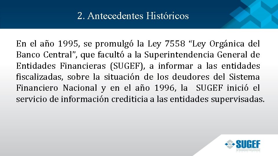 2. Antecedentes Históricos En el año 1995, se promulgó la Ley 7558 “Ley Orgánica